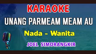 UNANG PARMEAM MEAM - KARAOKE Nada Wanita || Joel Simorangkir