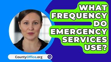 What Frequency Do Emergency Services Use? - CountyOffice.org