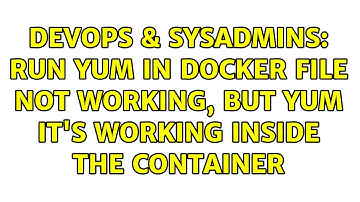 DevOps & SysAdmins: RUN yum in Docker file not working, but yum it