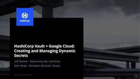 HashiCorp Vault + Google Cloud Creating and Managing Dynamic Secrets