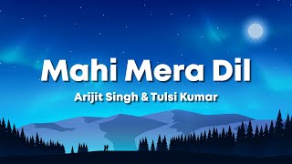 Mahi Mera Dil - Arijit Singh, Tulsi Kumar, Tanishk Bagchi [Slowed+Reverb] (Lyrics) 🎶