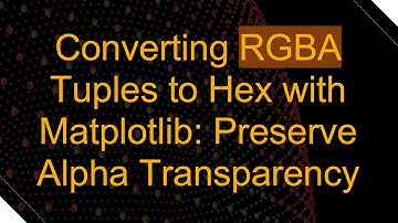 Converting RGBA Tuples to Hex with Matplotlib: Preserve Alpha Transparency