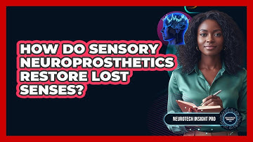 How Do Sensory Neuroprosthetics Restore Lost Senses? - Neurotech Insight Pro