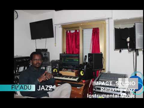 Relaxing Jazz Instrumental Music VOLUME 2 RECORDING AND MIXING FIKADU JAZZ IMPACT STUDIO