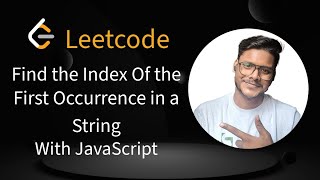 8. LeetCode Find the Index of the First Occurrence in a String | JavaScript Solution