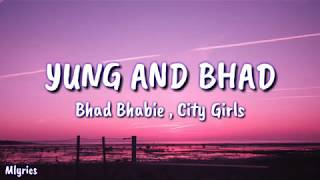 BHAD BHABIE &quot;Yung And Bhad&quot; feat. City Girls- lyrics [ Official Song ] Lyrics / lyrics video