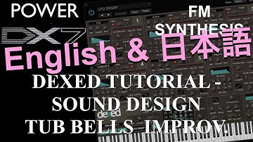 How to learn Dexed: FM synthesis – DX7 Plu-In Sound Design Tube Bells Improvement 日本語