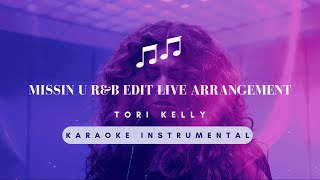 missin u r&b edit Live Arrangement - Tori Kelly Karaoke Instrumental