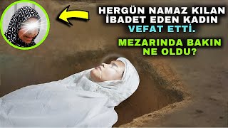 Her Gün Ibadet Eden Namaz Kılan Kadın Vefat Edince Mezarında Bakın Ne Oldu?