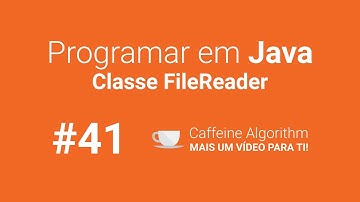 Programar em Java #41 - Classe FileReader
