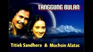 TANGGUNG BULAN - Titiek Sandhora & Muchsin Alatas