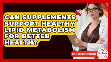 Can Supplements Support Healthy Lipid Metabolism for Better Health? - Cholesterol Support Network