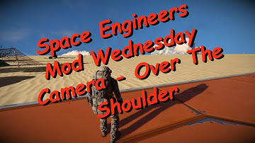 Space Engineers – Mod Wednesday – Camera – Over The Shoulder