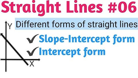 Straight lines : Slope-intercept and Intercept form of a line