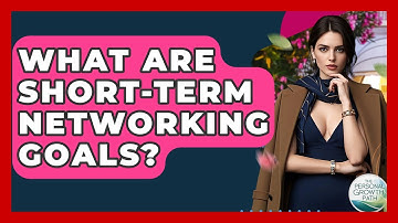 What Are Short-term Networking Goals? - The Personal Growth Path