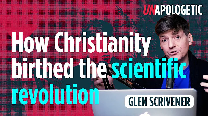 Science - How Christianity birthed the scientific revolution | Glen Scrivener | Unapologetic 3/4