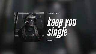 che ecru - keep you single [slowed down]