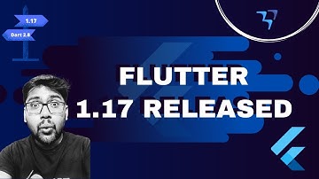 Flutter 1.17 Released | Top 15 Major Improvements