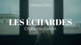 Charlotte Cardin - Les Échardes [Legendado/Tradução]