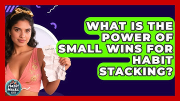 What Is The Power Of Small Wins For Habit Stacking? - Habit Hacks Hub