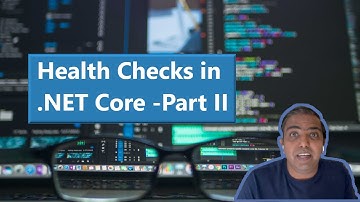 Health Checks in .NET Core - Part II | Health Check Features | #dotnet #azure