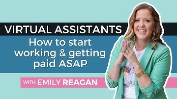 How to Start Working and Getting Paid ASAP as a Virtual Assistant with Emily Reagan