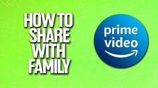 How To Share Amazon Prime Video Account With Your Family Tutorial screenshot 5