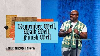 Remember Well, Walk Well, Finish Well | And Again I Say To You | Pastor Nick Person