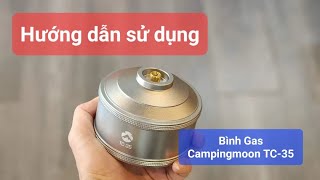 Hướng dẫn sử dụng , nạp gas cho bình gas Campingmoon TC-35