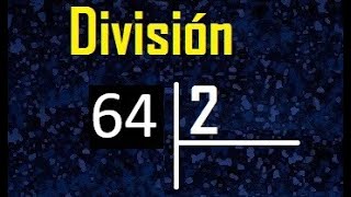 Dividir 64 Entre 2 , Como Se Divide