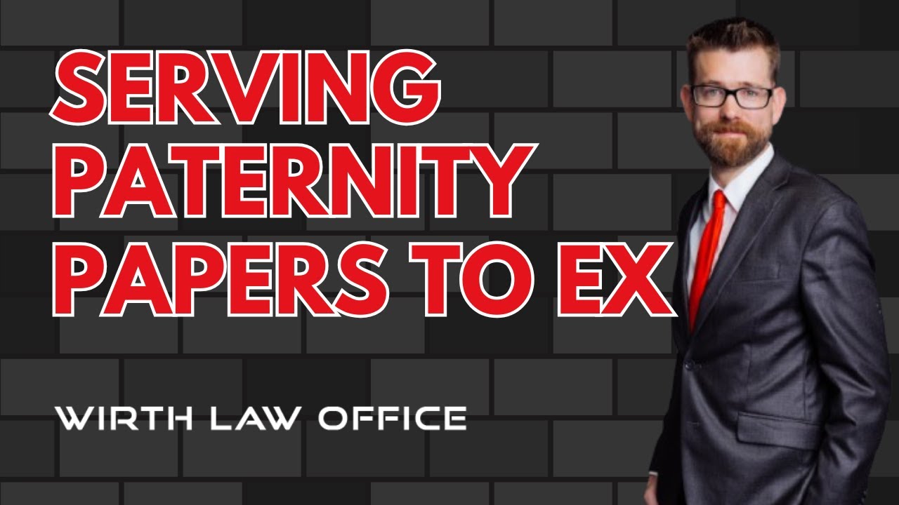 Serving Paternity Papers To Your Ex