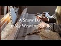 A Snow Day In My Weaving Studio
