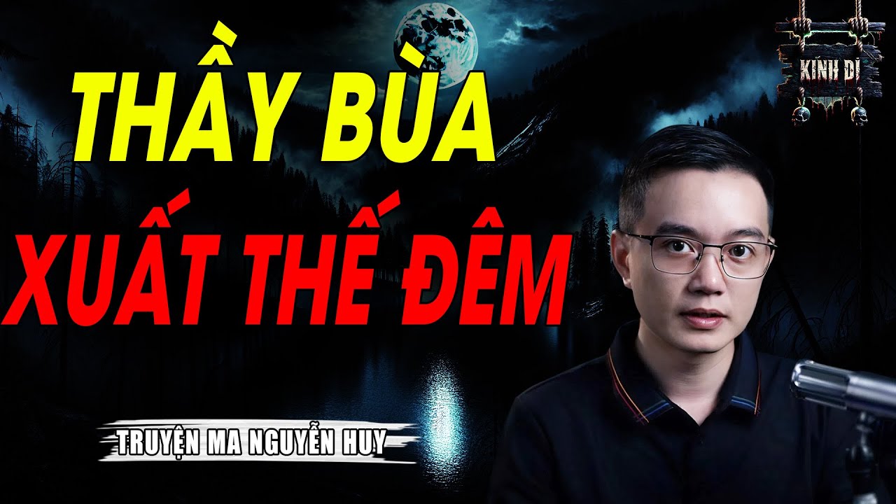 THẦY BÙA XUẤT THẾ ĐÊM | DỰA TRÊN CÂU CHUYỆN CÓ THẬT