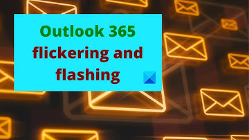 Outlook 365 flickering and flashing