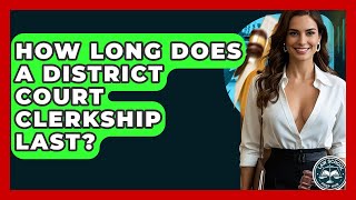 How Long Does A District Court Clerkship Last - Law School Prep Hub
