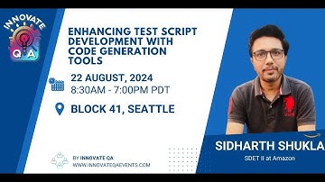 ENHANCING TEST SCRIPT DEVELOPMENT WITH CODE GEN TOOLS - Sidharth Shukla at InnovateQA Seattle 2024