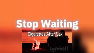 Stop Waiting - Cigarettes After S*x (lyrics) | {Sped up & Bathroom reverb}