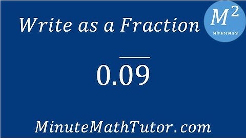 Write as a Fraction 0.09 repeating