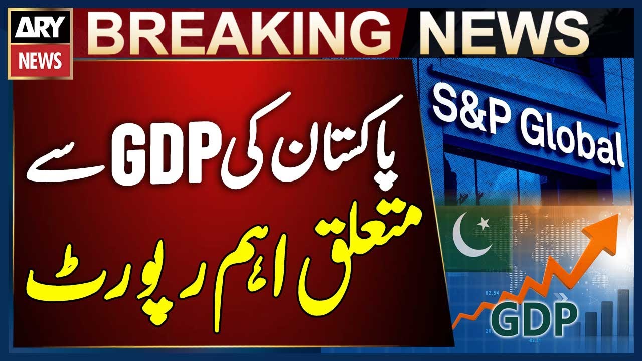 S&P Global Predicts 3.5% GDP Growth for Pakistan In Latest Report | Breaking News