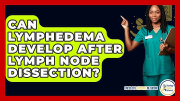 Can Lymphedema Develop After Lymph Node Dissection? - Oncology Support Network