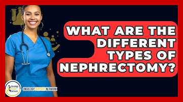 What Are The Different Types Of Nephrectomy? - Oncology Support Network