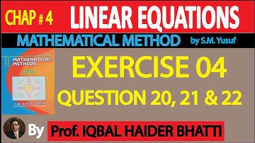 Ch# 4 | LINEAR EQUATIONS |EXERCISE 4 Q 20, 21 & 22 | Mathematical Method By SM Yusuf (Lec-9)