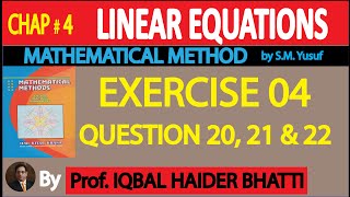 Ch# 4 | LINEAR EQUATIONS |EXERCISE 4 Q 20, 21 & 22 | Mathematical Method By SM Yusuf (Lec-9)