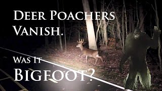 BIgfoot Responsible for Two Missing Deer Poachers?