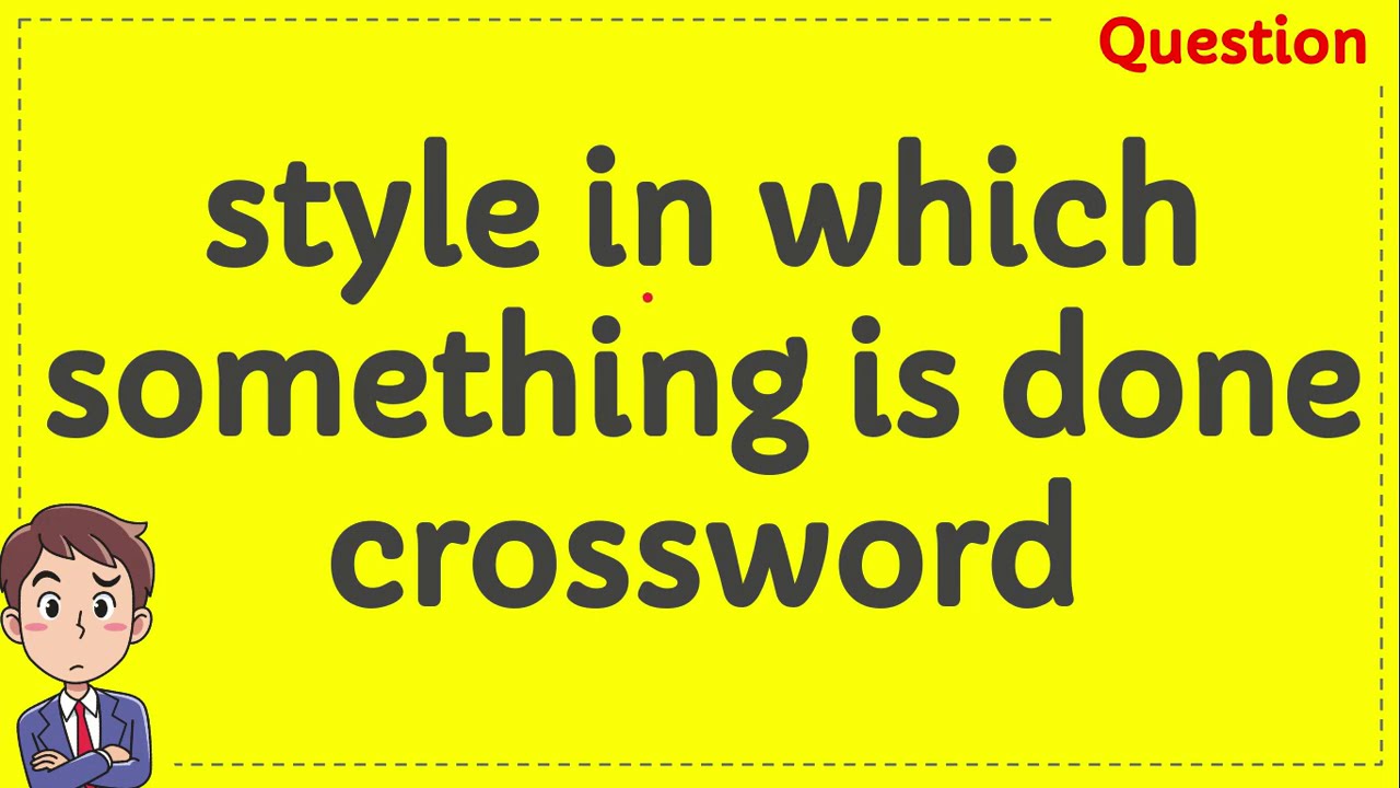 Style In Which Something Is Done Crossword YouTube