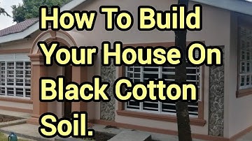 How to Build a Firm Foundation of A House On Black Cotton Soil.