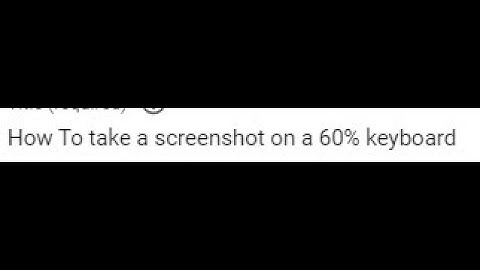 How To take a screenshot on a 60% keyboard