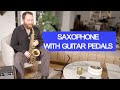 Saxophone With Guitar Pedals