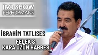 Felek Kara Üzüm Habbesi İbrahim Tatlıses İbo Show Performans