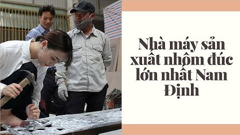 ✅ Nhà máy sản xuất cổng nhôm đúc theo công nghệ đúc hút chân không lớn nhất Nam Định.